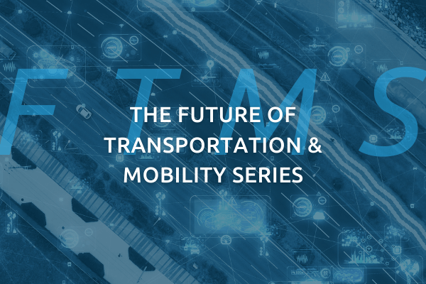 Future of Transportation and Mobility Series